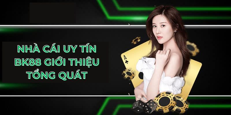 Nhà cái uy tín Bk88 giới thiệu tổng quát