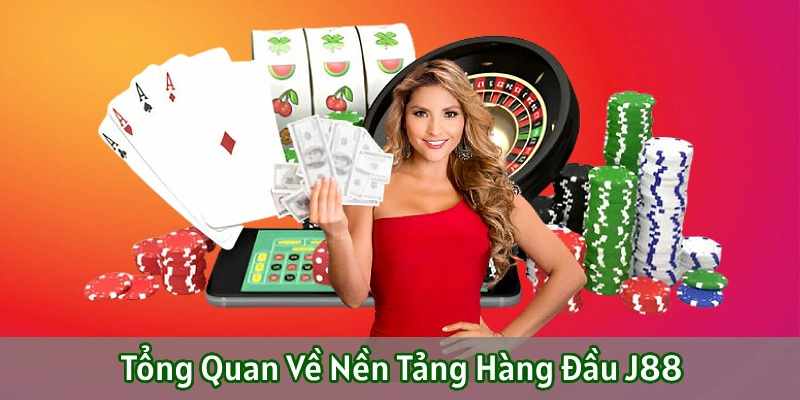 Tổng quan về nền tảng hàng đầu J88